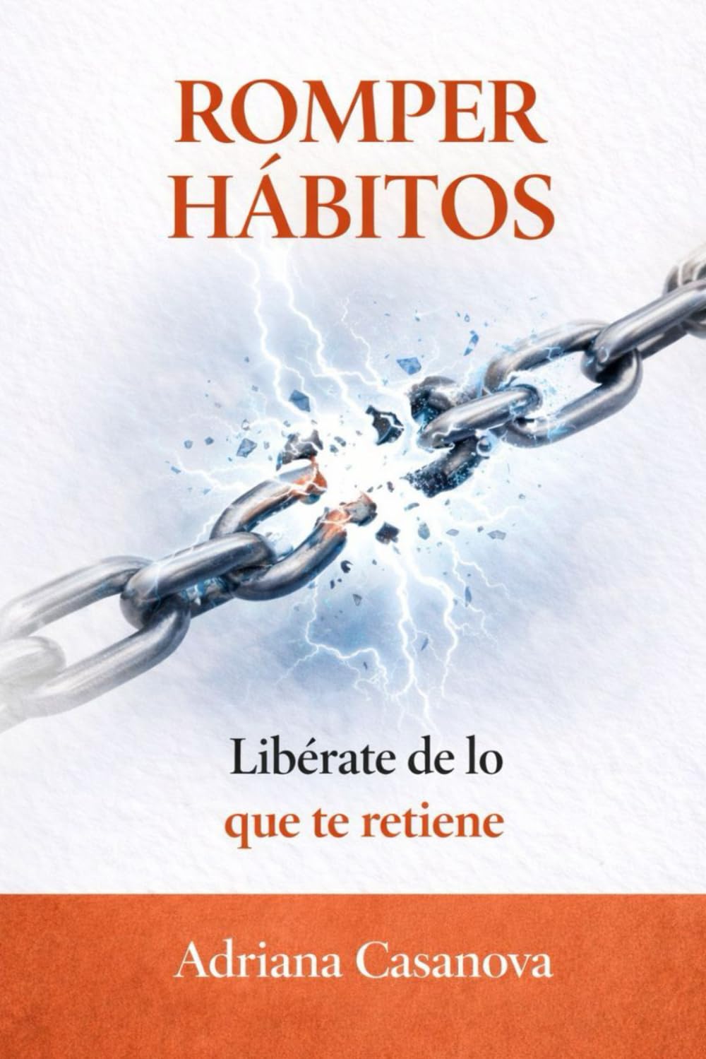 Romper hábitos: Libérate de lo que te retiene: 2 (Hábitos que funcionan: deja de luchar contigo y empezar a vivir mejor)