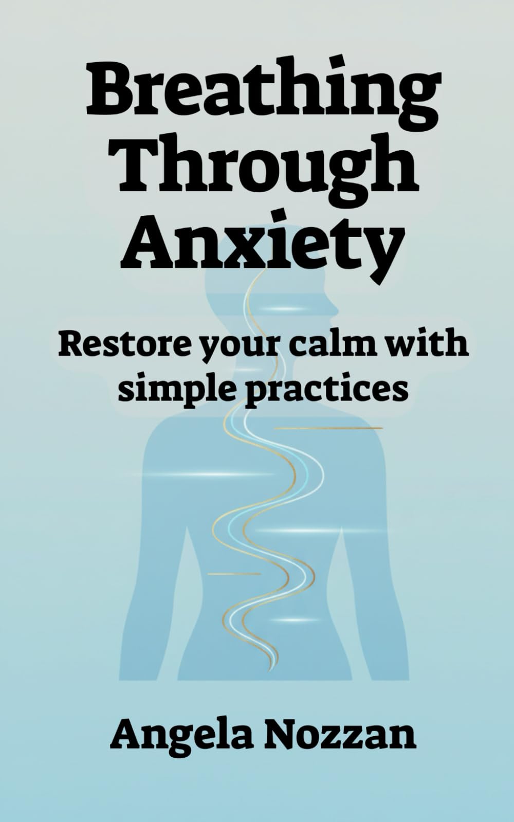 Breathing Through Anxiety: Restore your calm with simple practices