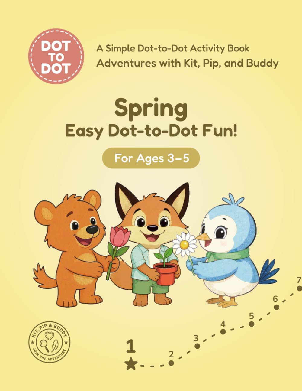 Spring: Easy Dot-to-Dot Fun!: A Simple Dot-to-Dot Activity Book for Ages 3-5 (Adventures with Kit, Pip, and Buddy: Easy Dot-to-Dot)