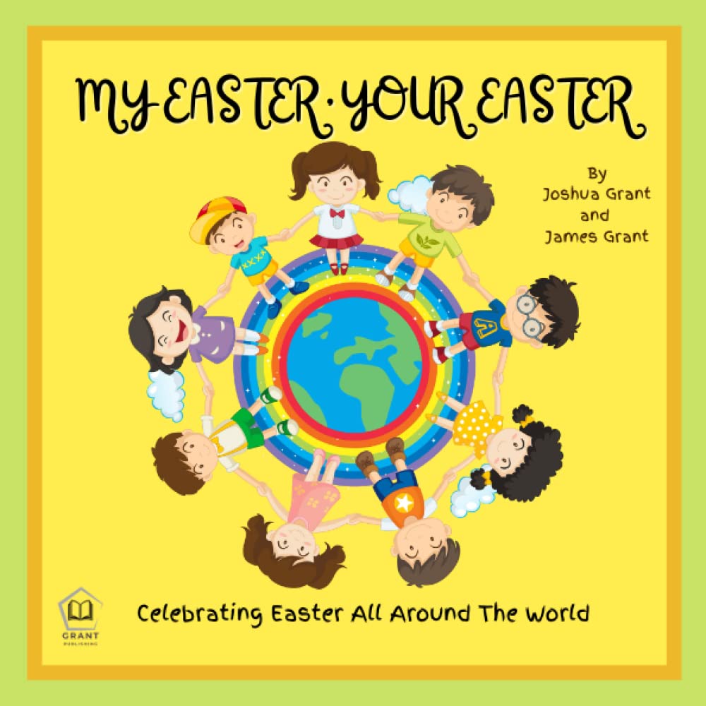 My Easter, Your Easter: Easter Book For Kids, Awesome facts about Easter, Easter Celebrations in Africa, Asia, South America, Europe, North America and Australia
