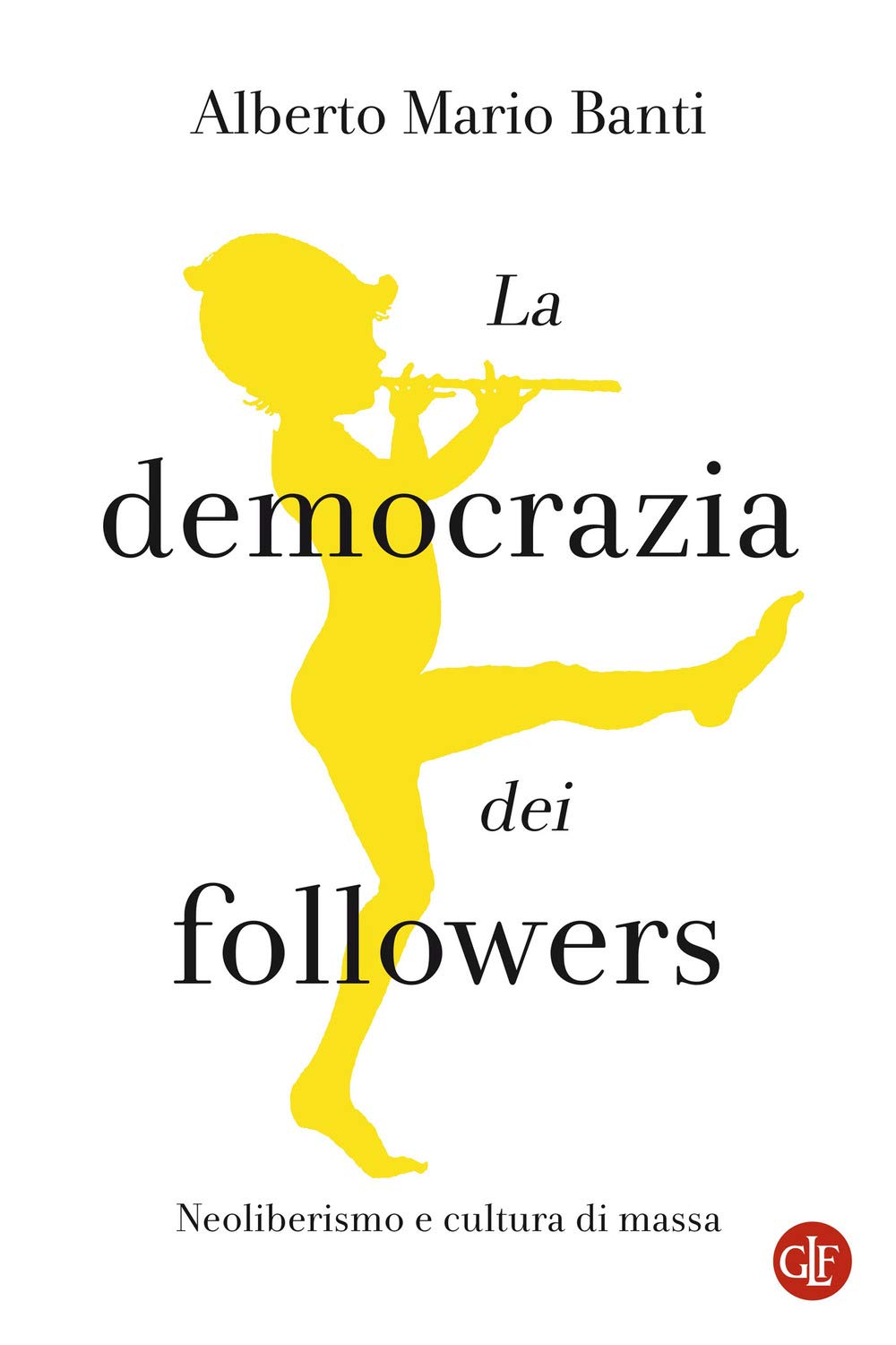 La Democrazia Dei Followers. Neoliberismo E Cultura Di Massa - 4