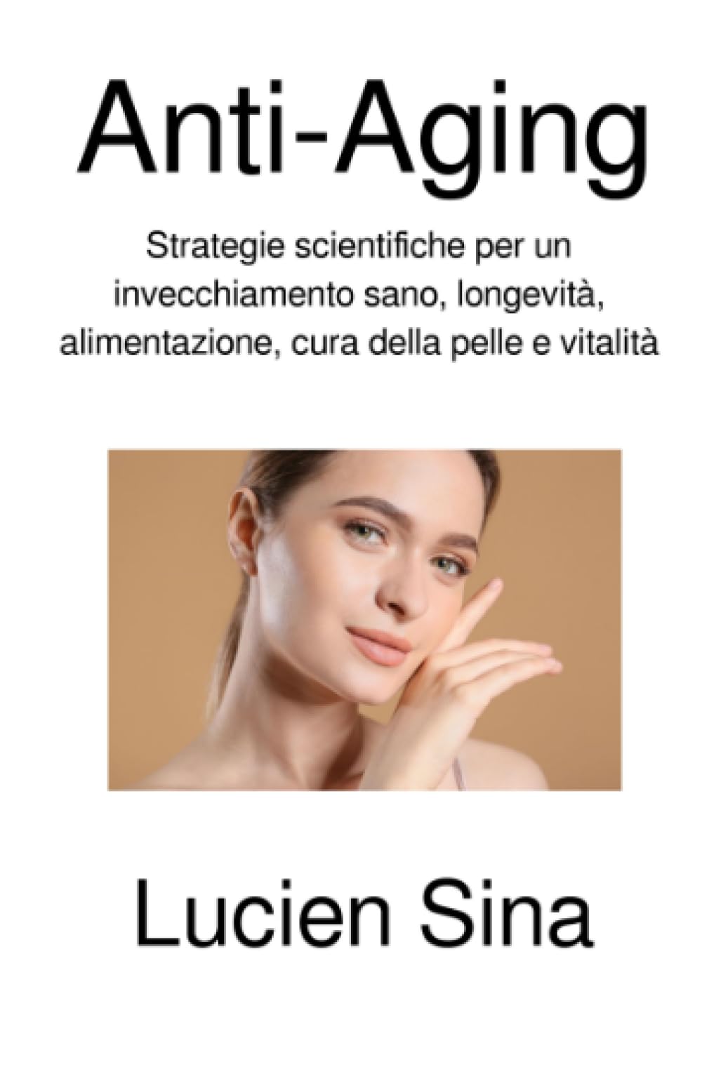 Anti-Aging: Strategie scientifiche per un invecchiamento sano, longevità, alimentazione, cura della pelle e vitalità