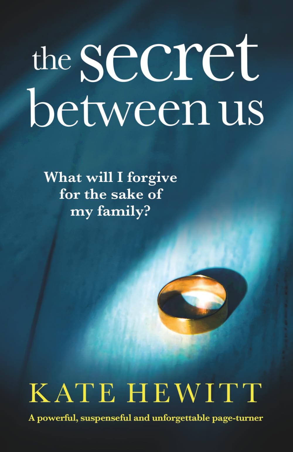 The Secret Between Us: A powerful, suspenseful and unforgettable page-turner (Powerful emotional novels about impossible choices by Kate Hewitt)