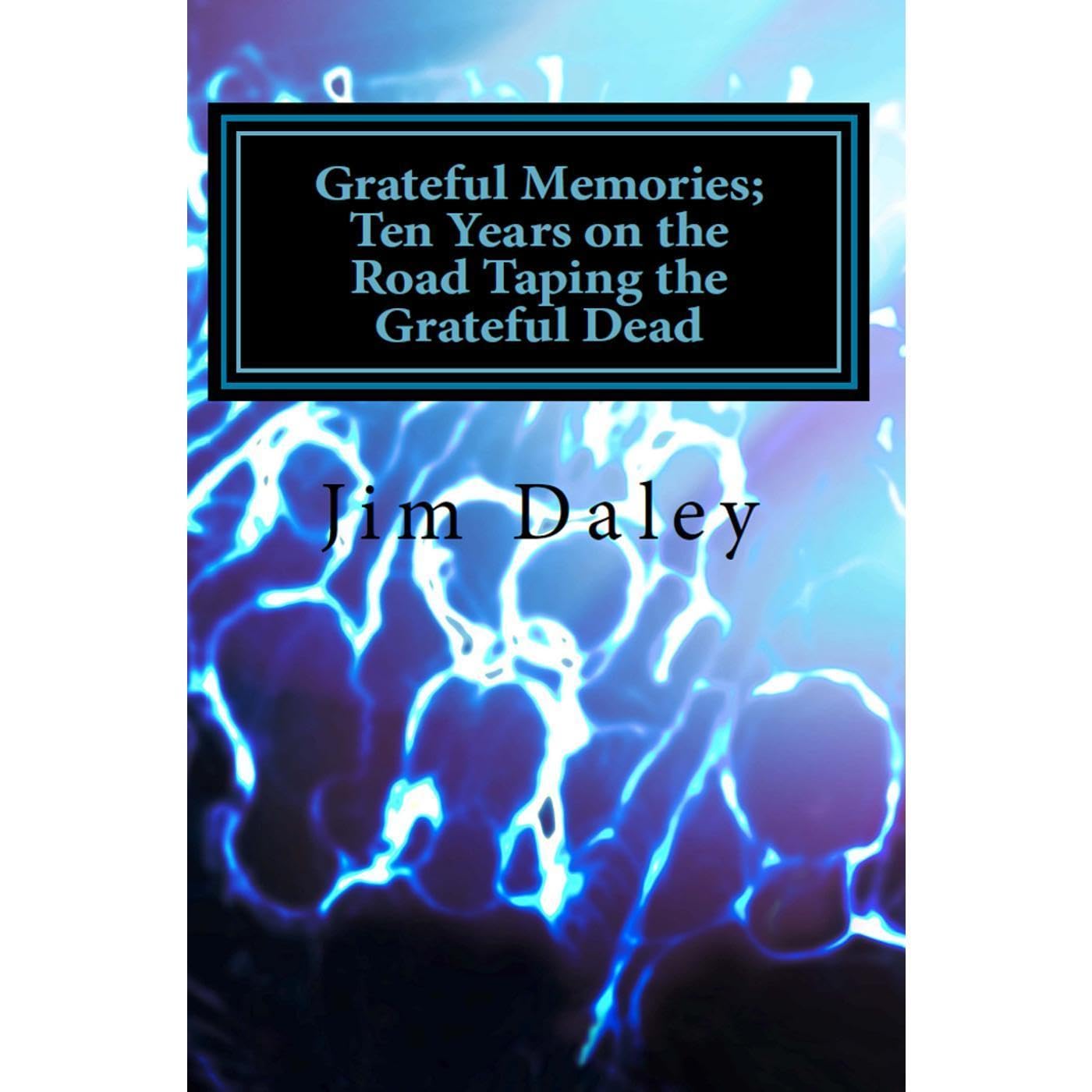 Grateful Memories; Ten Years on the Road Taping The Grateful Dead