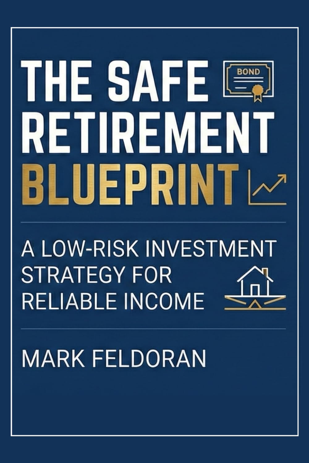 THE SAFE RETIREMENT BLUEPRINT: A low risk investment strategy for reliable income, for people planning to retire with minimalist lifestyle, without ... running out in 40s, 50s or 60s and later