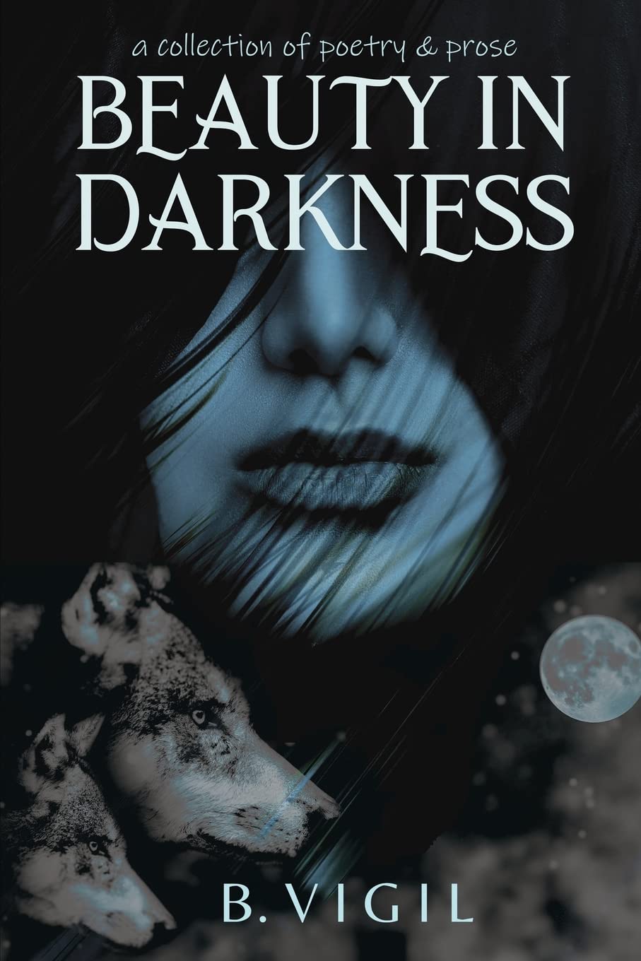 Beauty In Darkness: a collection of poetry and prose (Beauty In Poetry)