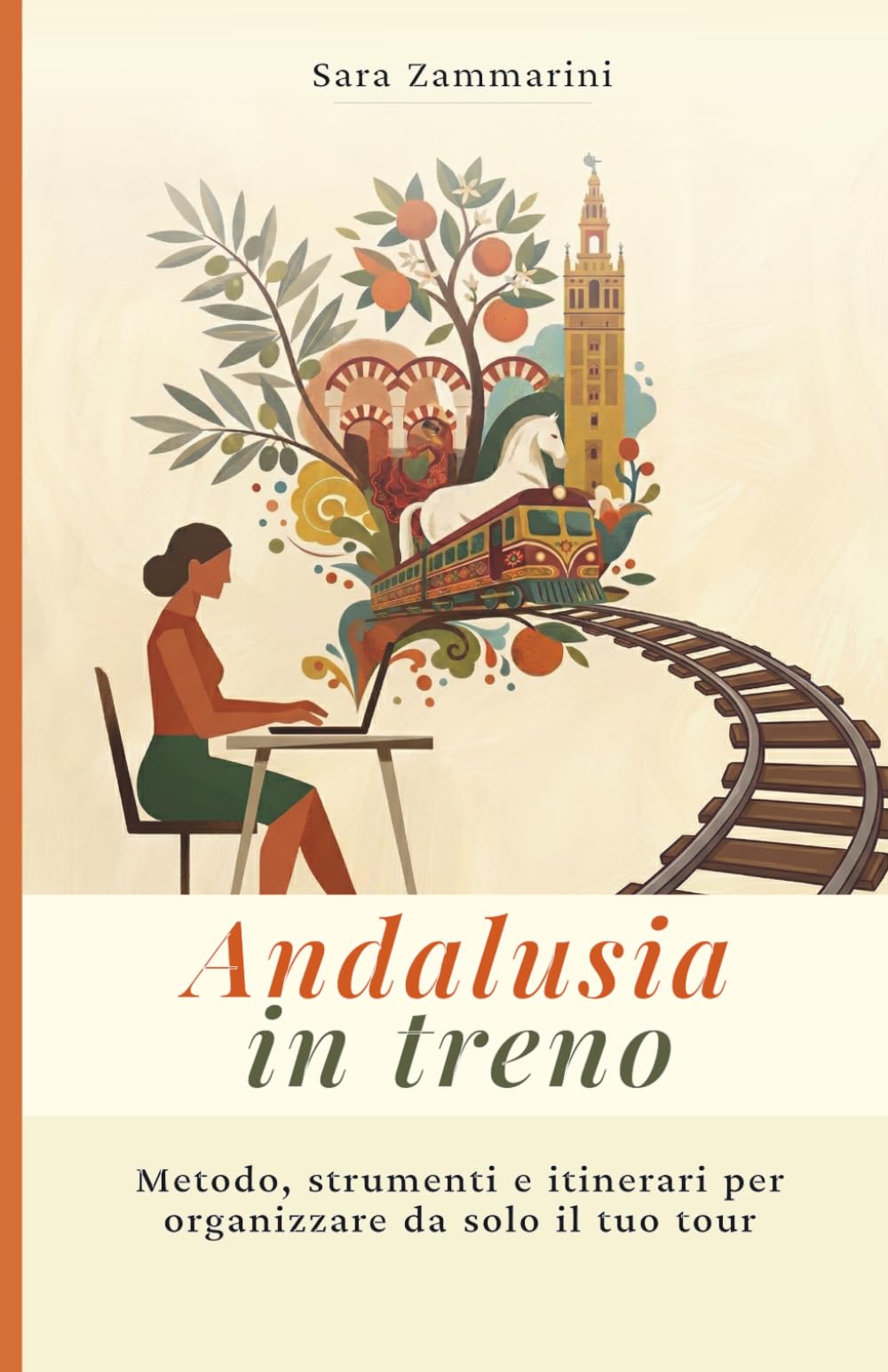 Andalusia in Treno: Metodo, strumenti e itinerari per organizzare da solo il tuo tour