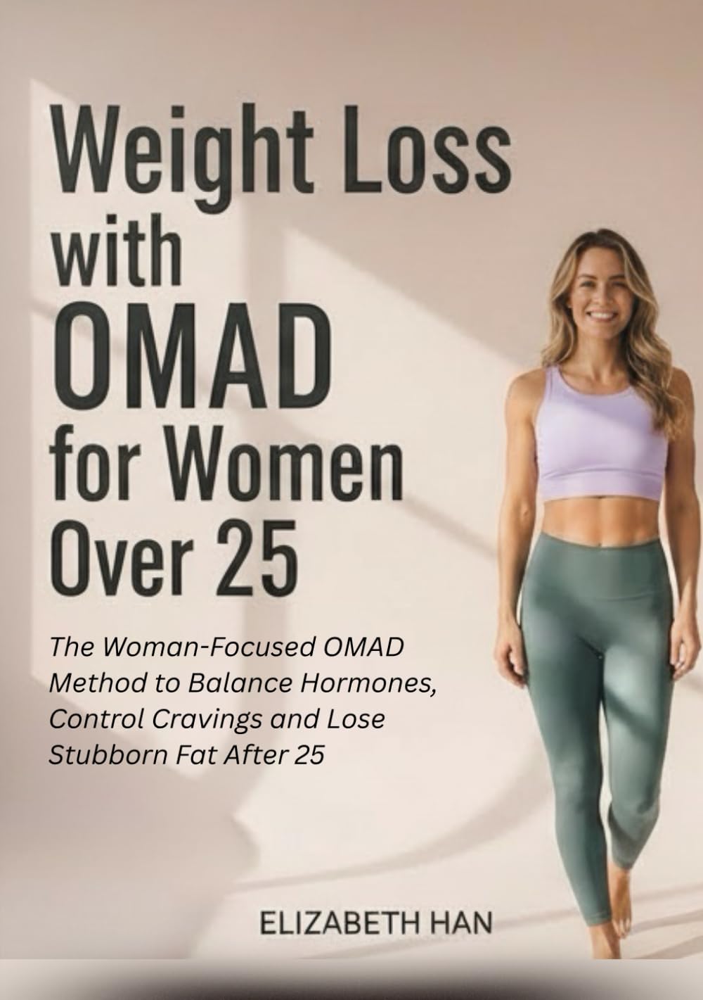 Weight Loss with OMAD for Women Over 25: The Woman-Focused OMAD Method to Balance Hormones, Control Cravings and Lose Stubborn Fat After 25