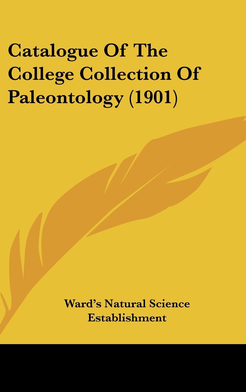 Catalogue Of The College Collection Of Paleontology (1901) Ward's