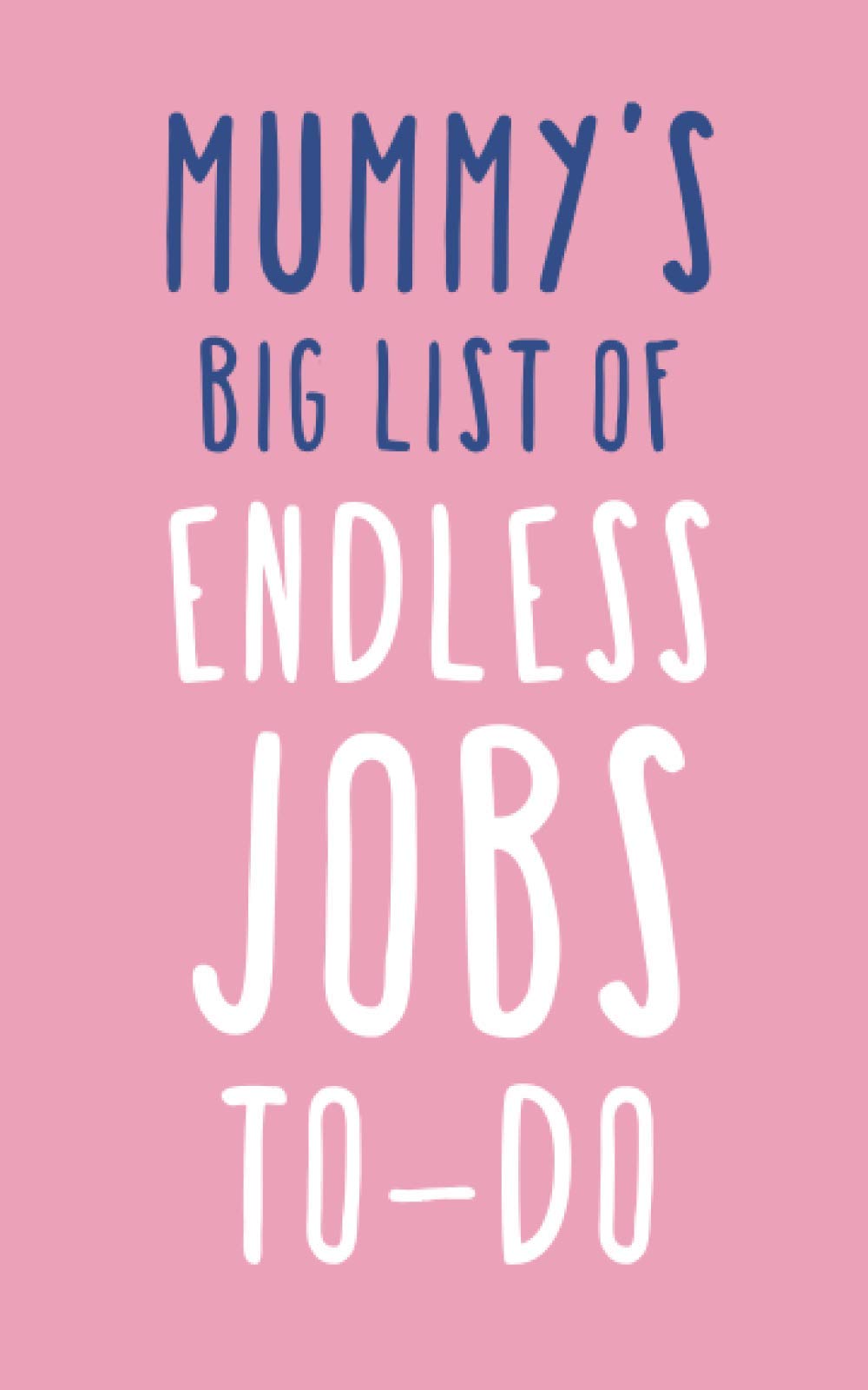 Mummy's Big List of Endless Jobs To-Do: Fun Novelty Notebook / Journal Gift