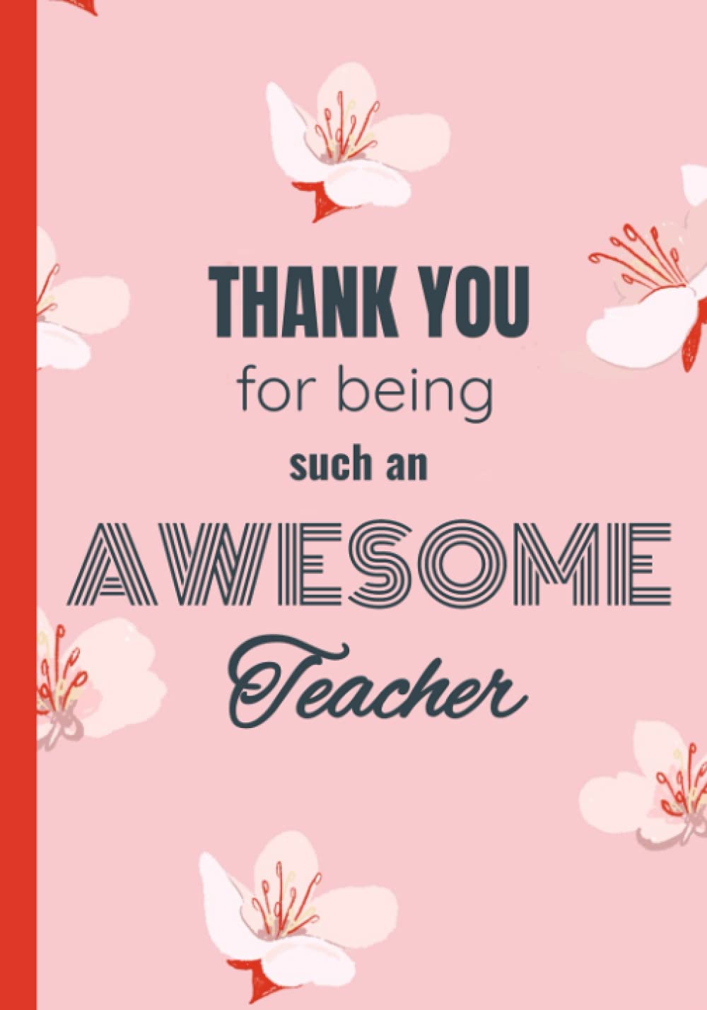Thank you Notebook for Teacher: Journal or Planner: Beautiful gift for Teacher Appreciation/Thank You/Retirement/Year End Gift or as an Inspirational Notebook for Teachers