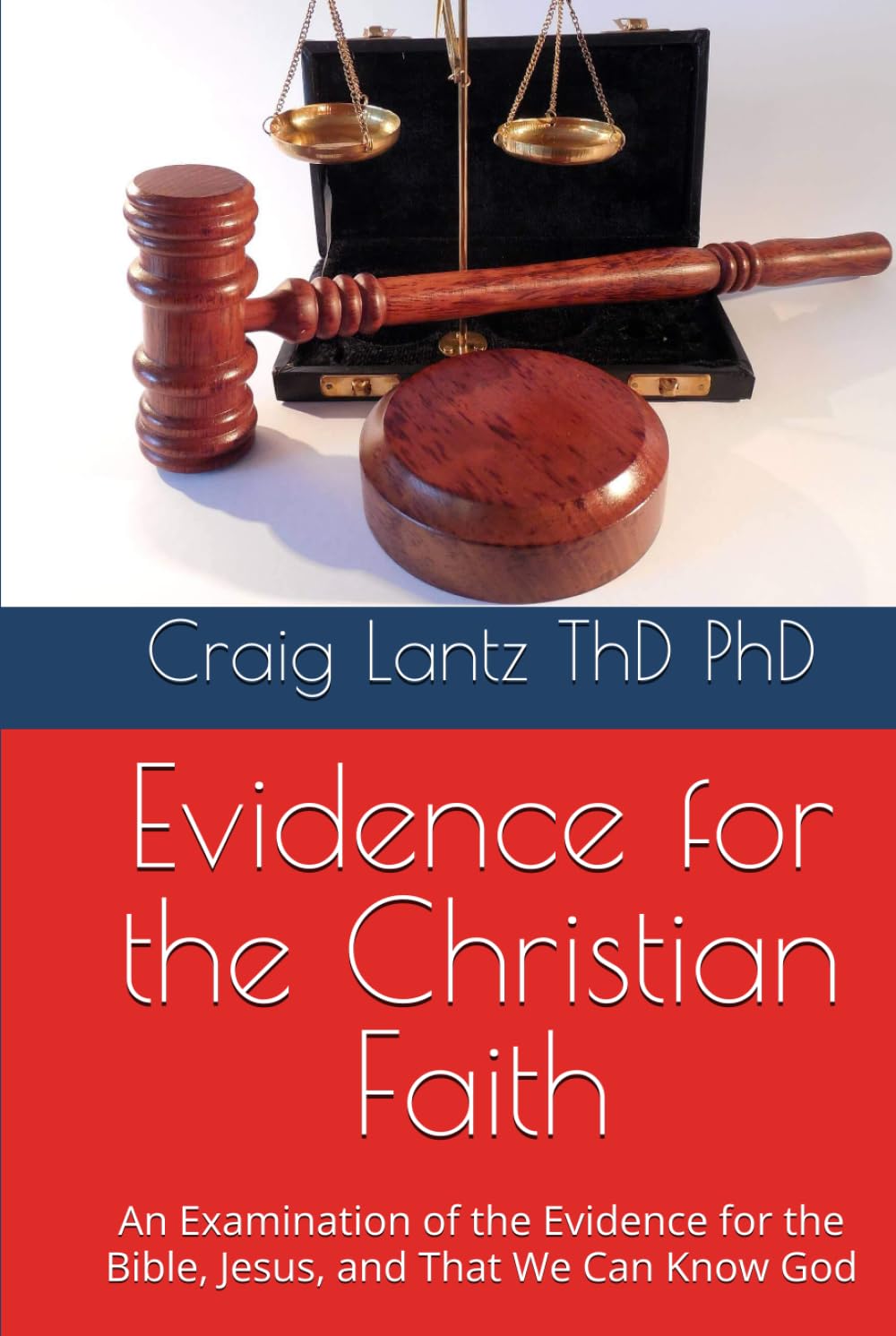 Evidence for the Christian Faith: An Examination of the Evidence for the Bible, Jesus, and That We Can Know God