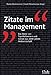 Zitate im Management: Das Beste von Top-Performern und Genies aus 2000 Jahren Weltwirtschaft