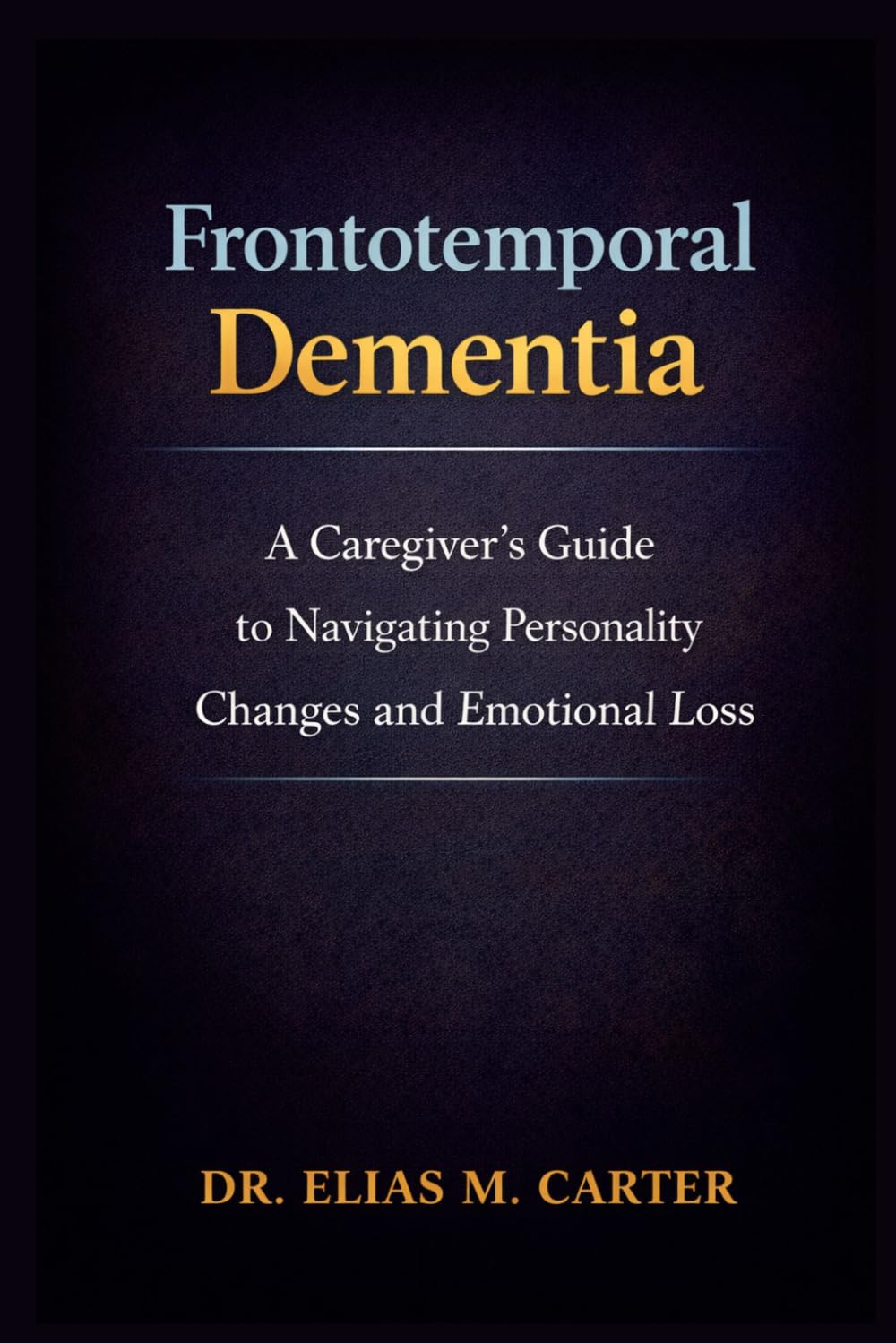 Frontotemporal Dementia: A Caregiver’s Guide to Navigating Personality Changes and Emotional Loss