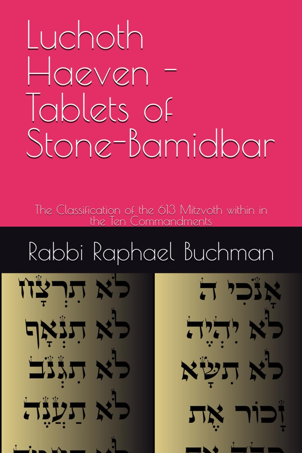 Luchoth Haeven - Tablets of Stone-Bamidbar: The Classification of the 613 Mitzvoth within in the Ten Commandments