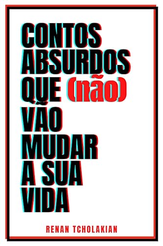 Contos Absurdos Que (Não) Vão Mudar a Sua Vida (Portuguese Edition)