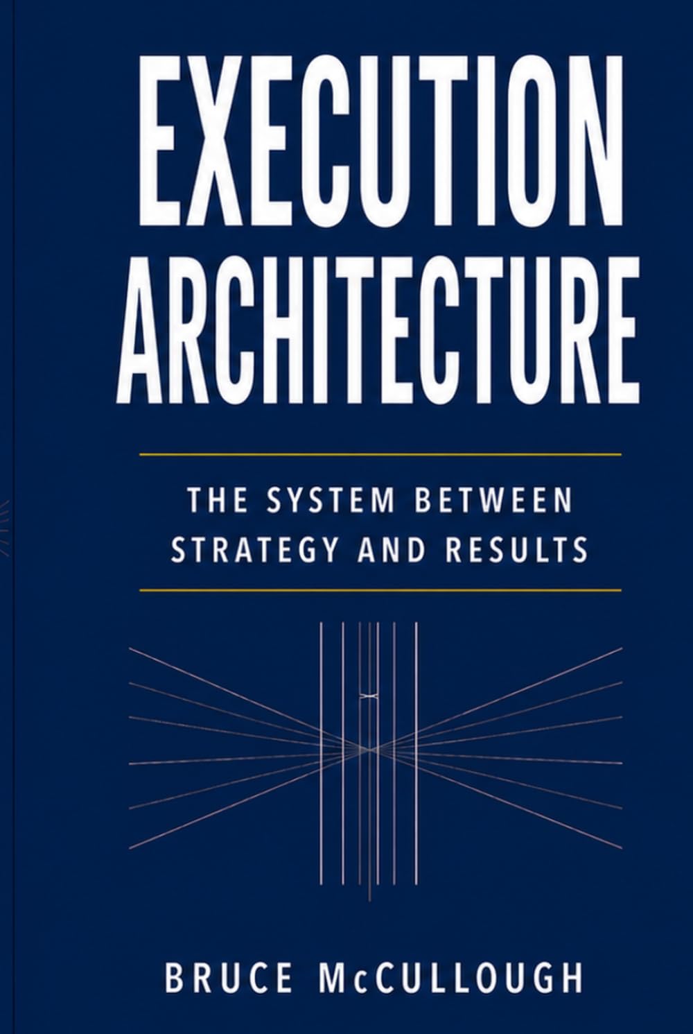 Execution Architecture: The System Between Strategy and Results