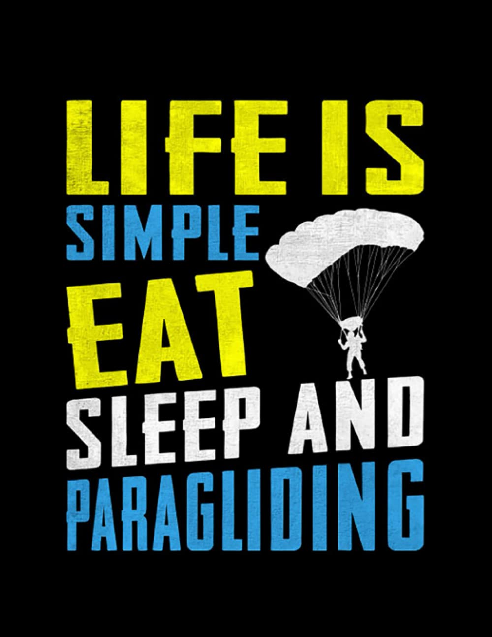 Paragliding Gift Life Is Simple Eat Sleep and Paragliding Funny Paraglider NOTEBOOK: A Perfect Journal (8.5 x 11 In)