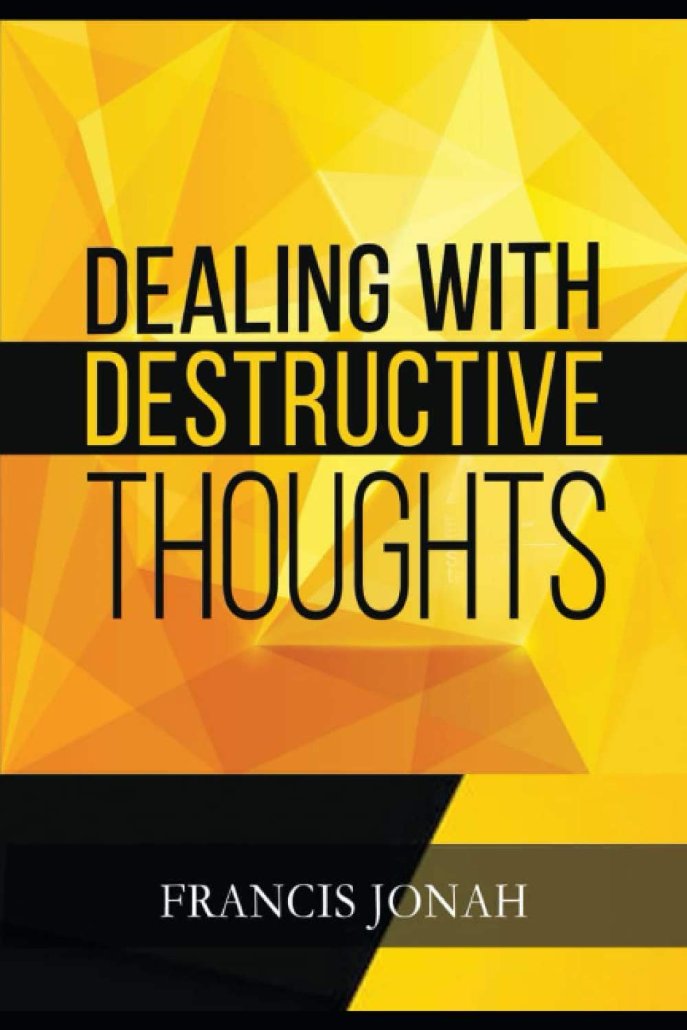 Dealing With Destructive Thoughts: How To Deal With Negative Thoughts And Emotions: 2 (Spiritual Warfare)