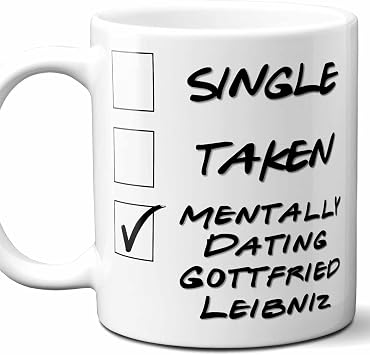Funny Gottfried Leibniz Gift Mug For Philosophy Student, Professor, Teacher, Doctor, Major, Graduate. Men, Women. Single Taken Mentally Dating. 11 Ounces.