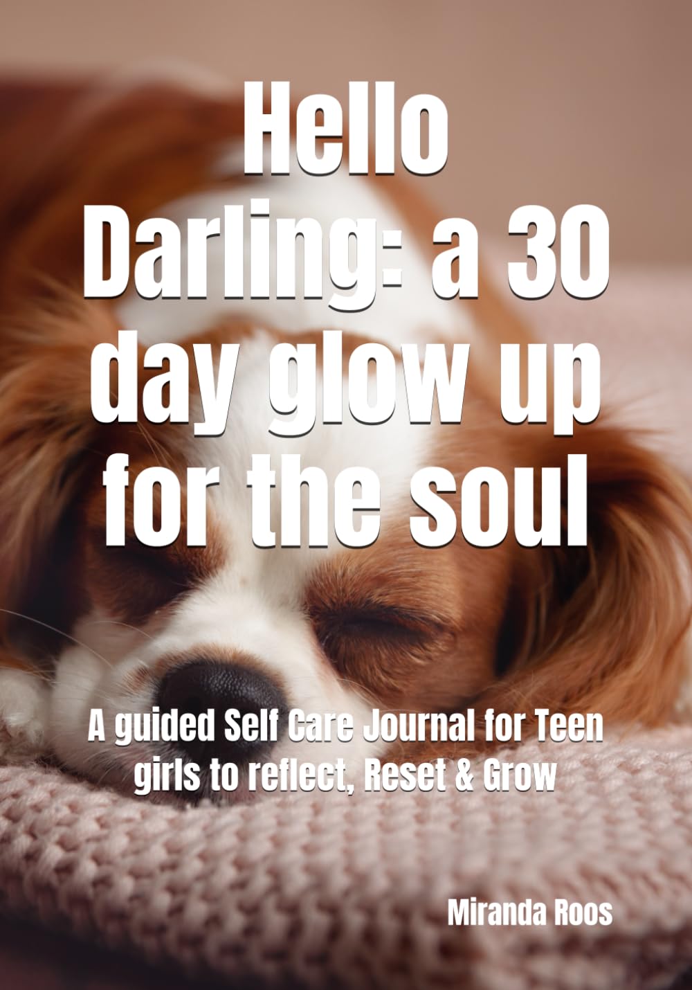 Hello Darling: a 30 day glow up for the soul: A guided Self Care Journal for Teen girls to reflect, Reset & Grow