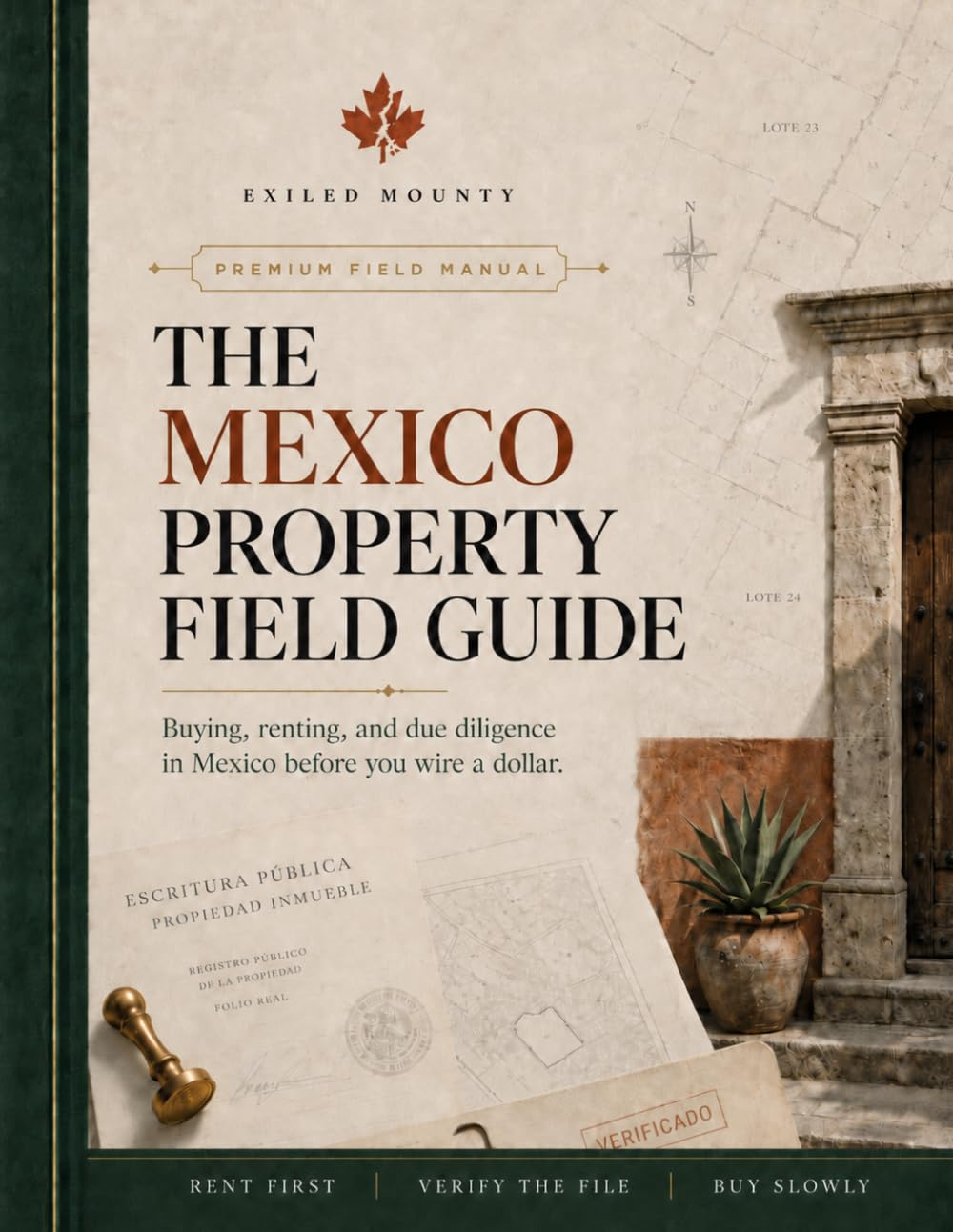 The Mexico Property Field Guide: Buying, Renting, and due diligence in Mexico before you wire a dollar.