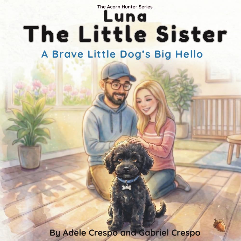 Luna the Little Sister: A Brave Little Dog’s Big Hello (The Acorn Hunter)