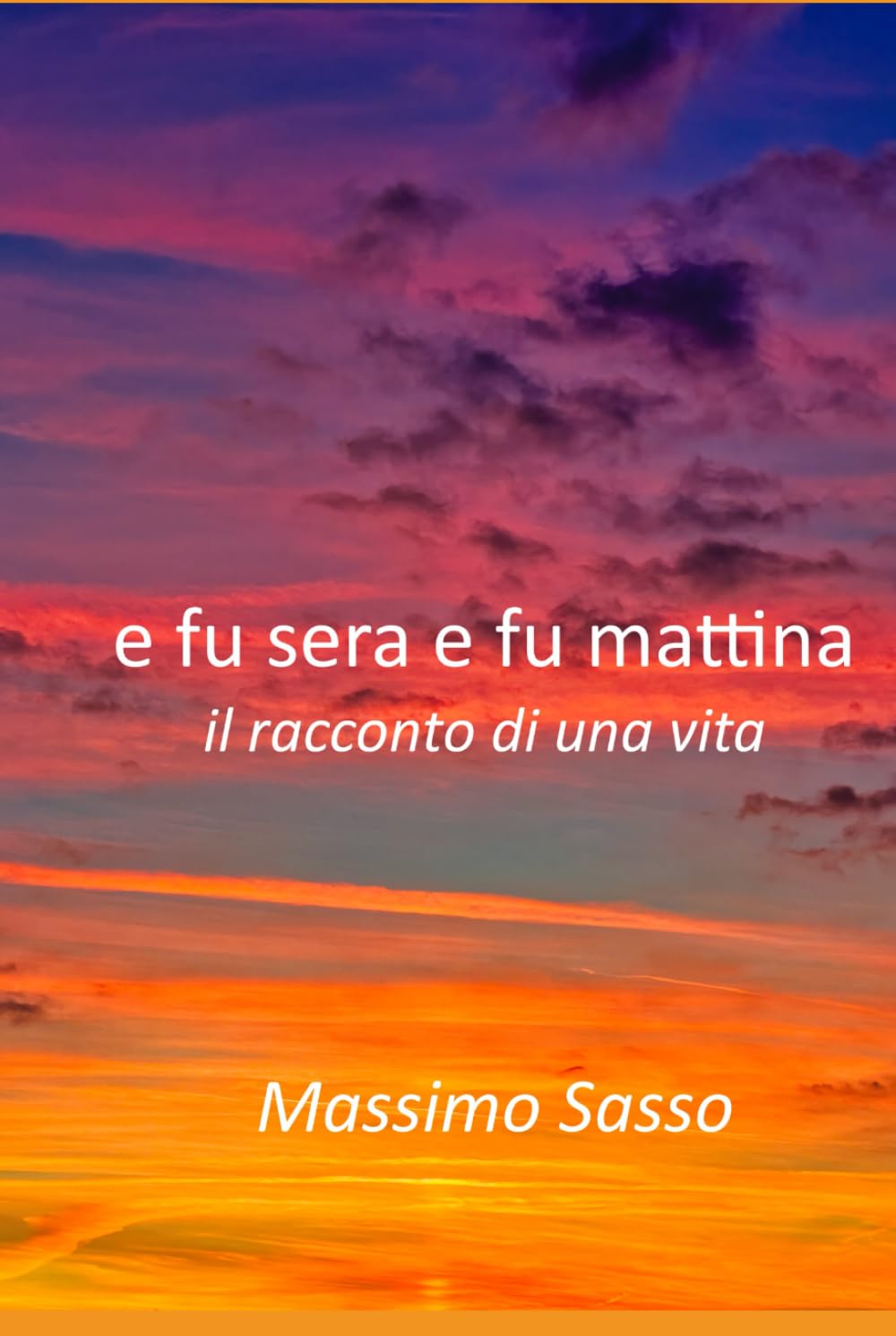 E fu sera e fu mattina: il racconto di una vita