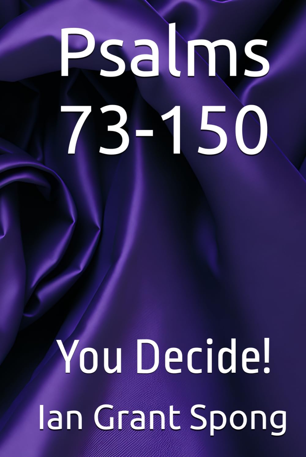 Psalm 73-150: You Decide! (Bible Commentary, You Decide!)