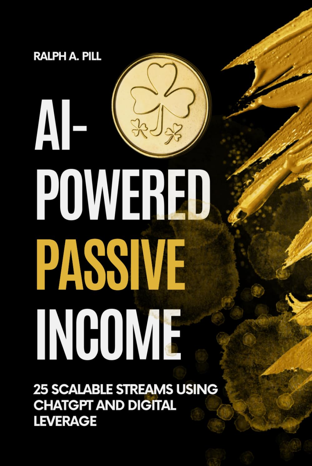 AI-Powered Passive Income: 25 Scalable Streams Using ChatGPT and Digital Leverage