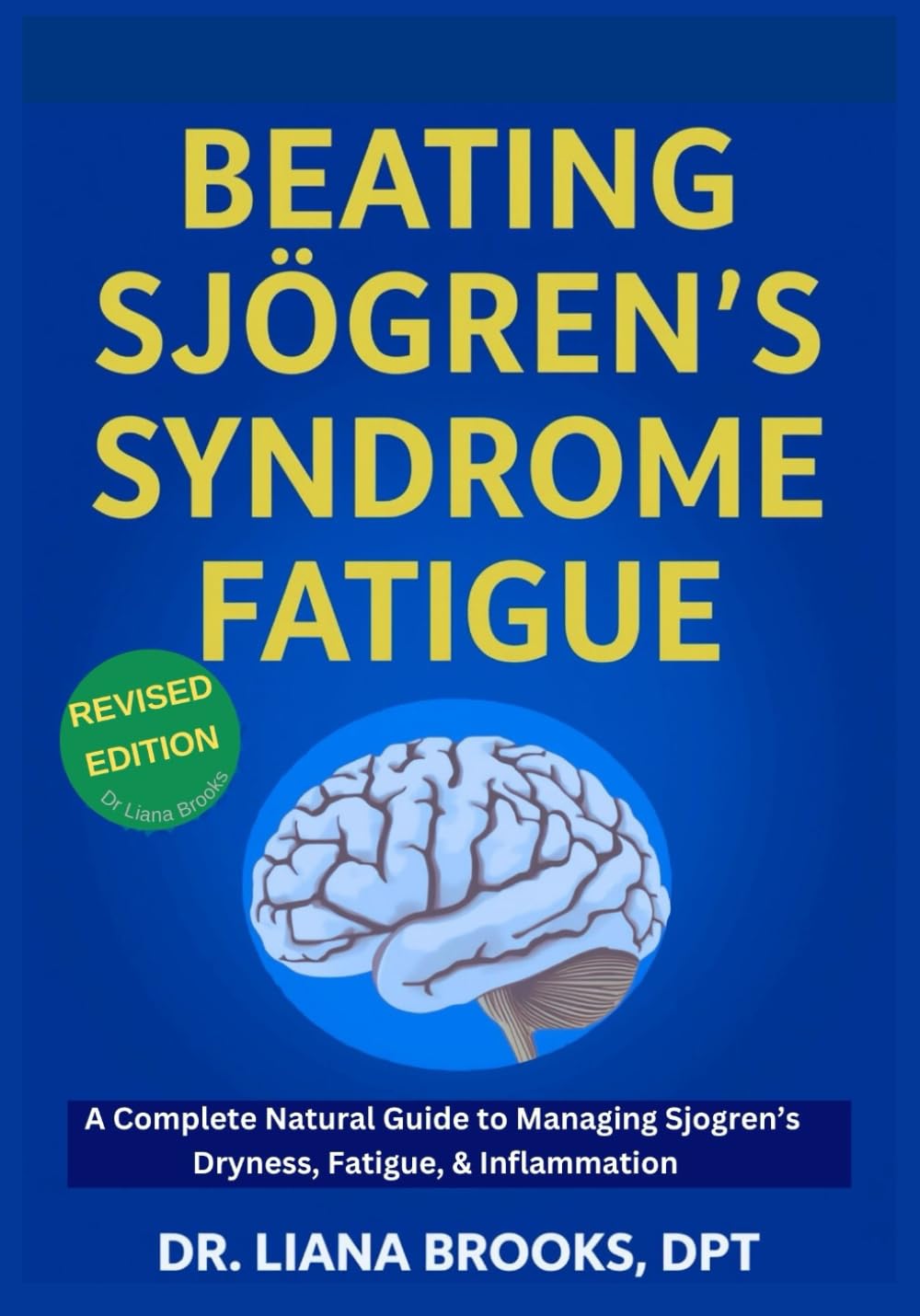 Beating Sjögren’s Syndrome Fatigue: A Complete Natural Guide to Managing Sjogren’s Dryness, Fatigue, and Inflammation — Restore Your Energy, Relieve Symptoms, and Reclaim Confidence Every Day