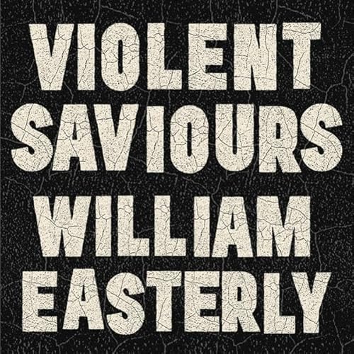Violent Saviours Audiolibro Por William Easterly arte de portada