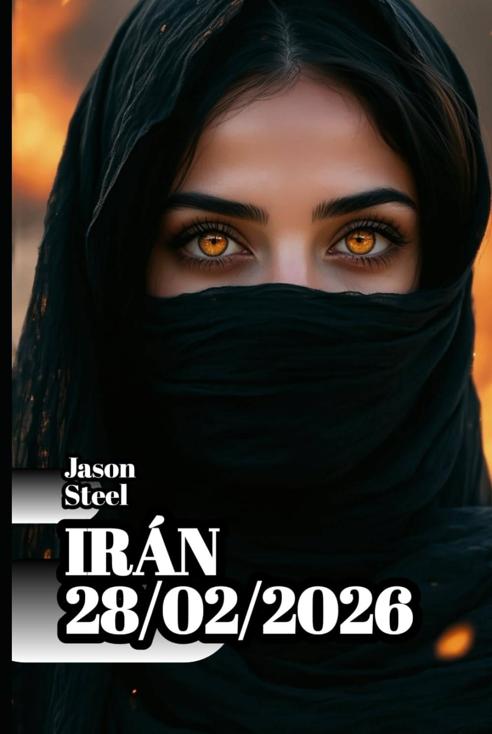 IRÁN - 28/02/2026: ¿Por qué esta guerra cambiará tu vida? (Steel Mind Books – Herramientas para la Mente)