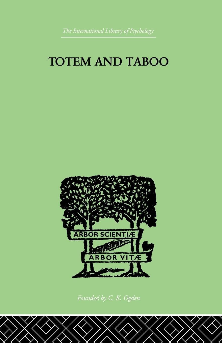 Totem and Taboo: Some Points of Agreement Between the Mental Lives of Savages and