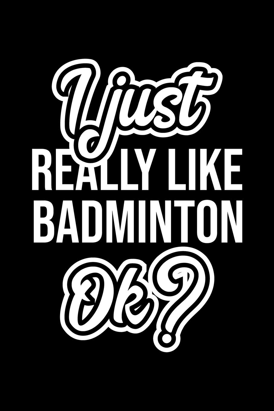 I Just Really Like Badminton Ok?: Christmas Gift for Badminton lover | Funny Badminton Journal | Nice 2019 Christmas Present for Badminton | 6x9inch 120 pages