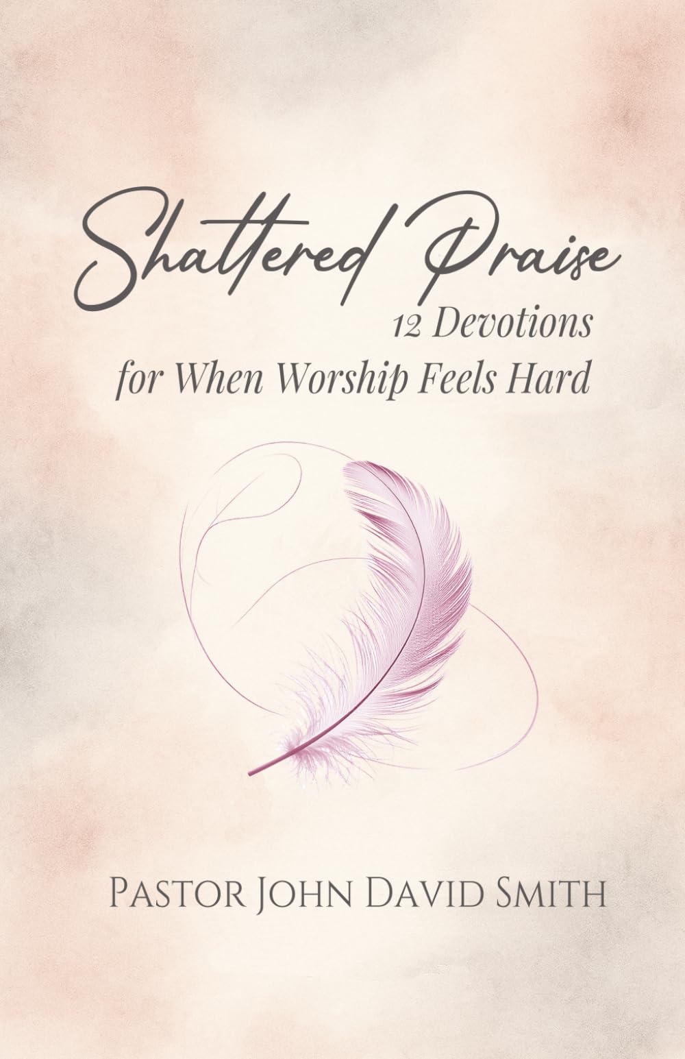 Shattered Praise: 12 Devotions for When Worship Feels Hard (12 Devotions for the Journey)