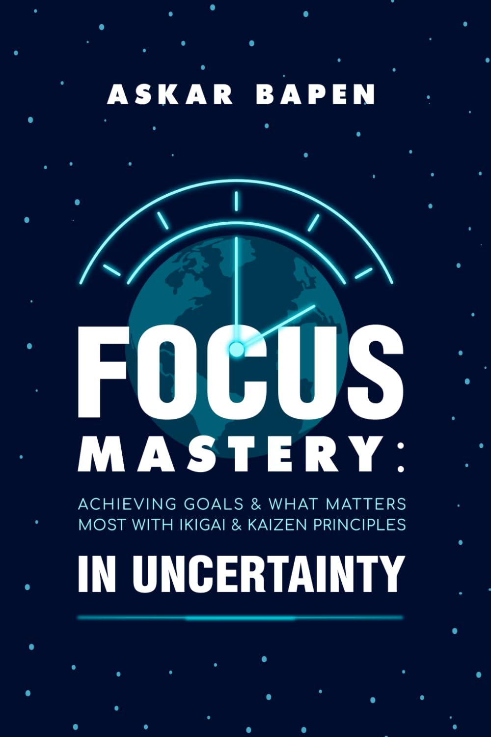 FOCUS MASTERY IN UNCERTAINTY: Achieving Goals & What Matters Most with Ikigai & Kaizen Principles