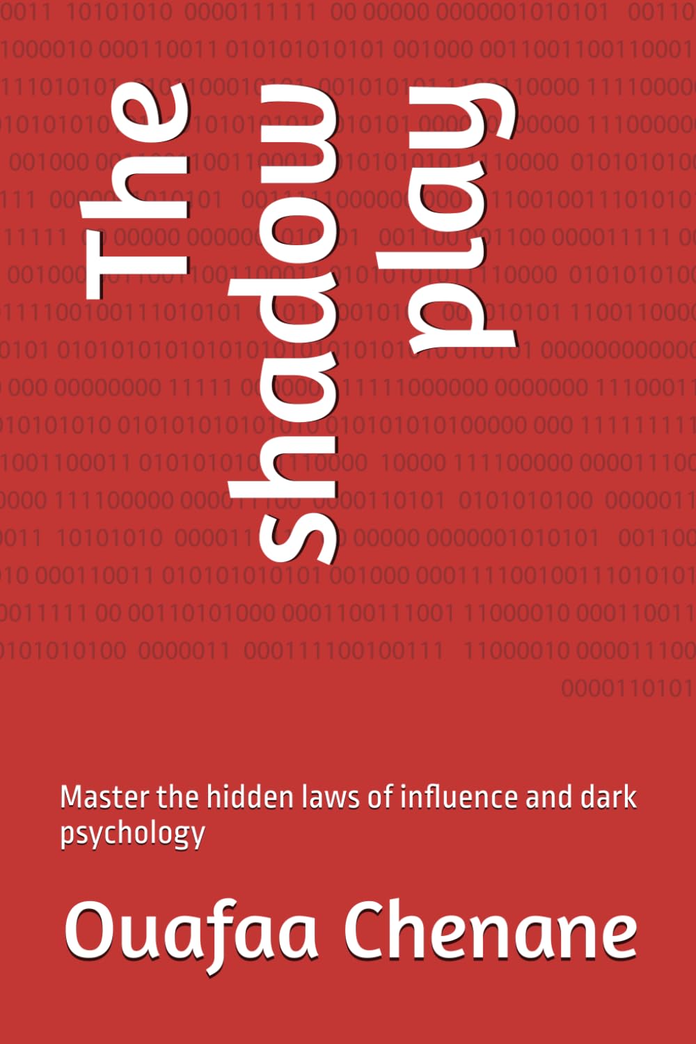 The shadow play: Master the hidden laws of influence and dark psychology