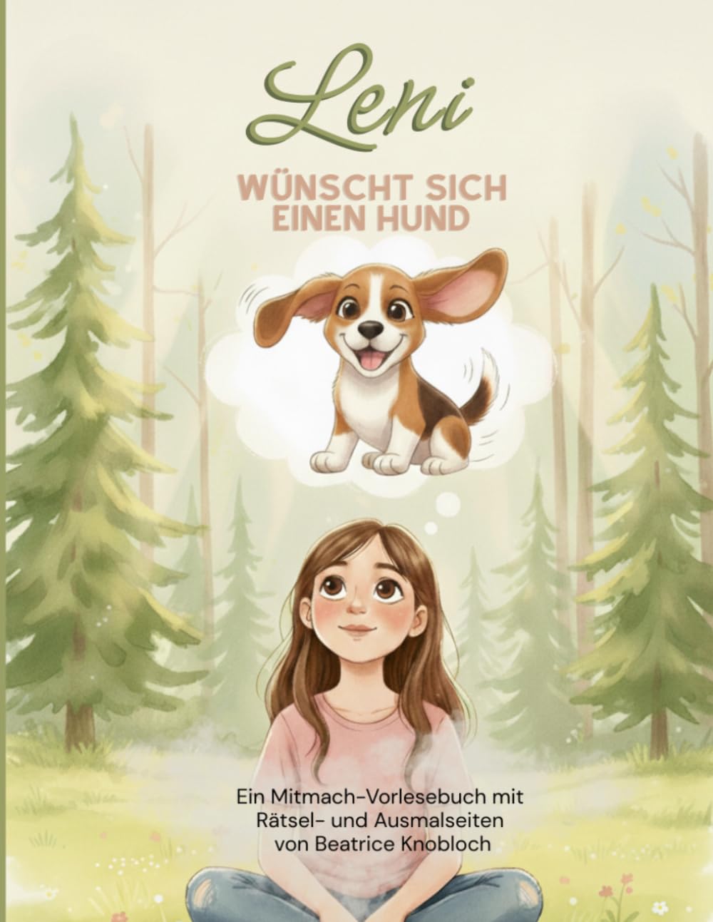 Leni wünscht sich einen Hund: Eine liebevolle Geschichte über Wünsche, Träume und die Entscheidung, wann ein Traum Wirklichkeit werden kann – ein ... mit Ausmalbildern und Rätseln zum Mitmachen!