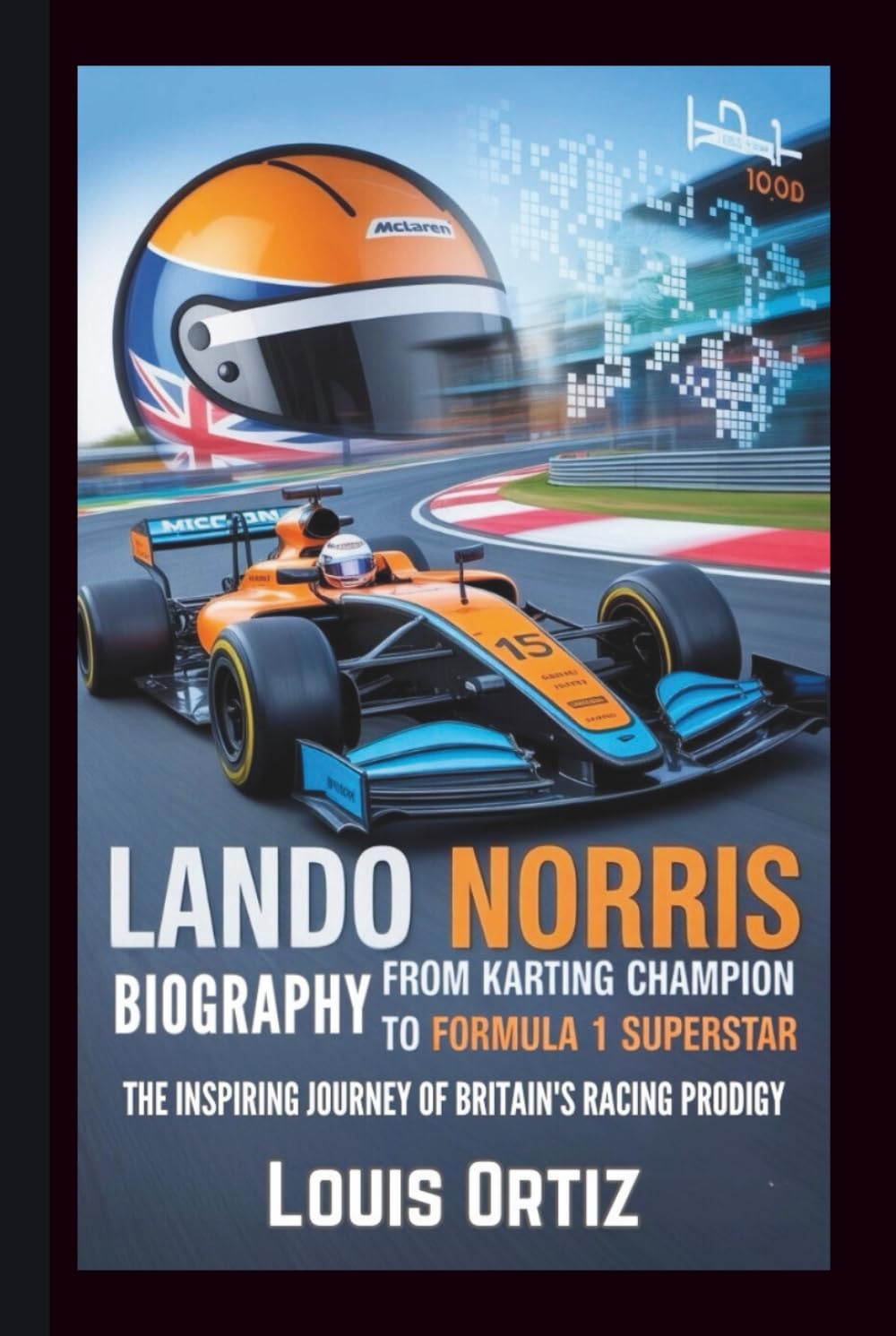 LANDO NORRIS BIOGRAPHY: From Karting Champion to Formula 1 Superstar - The Inspiring Journey of Britain's Racing Prodigy
