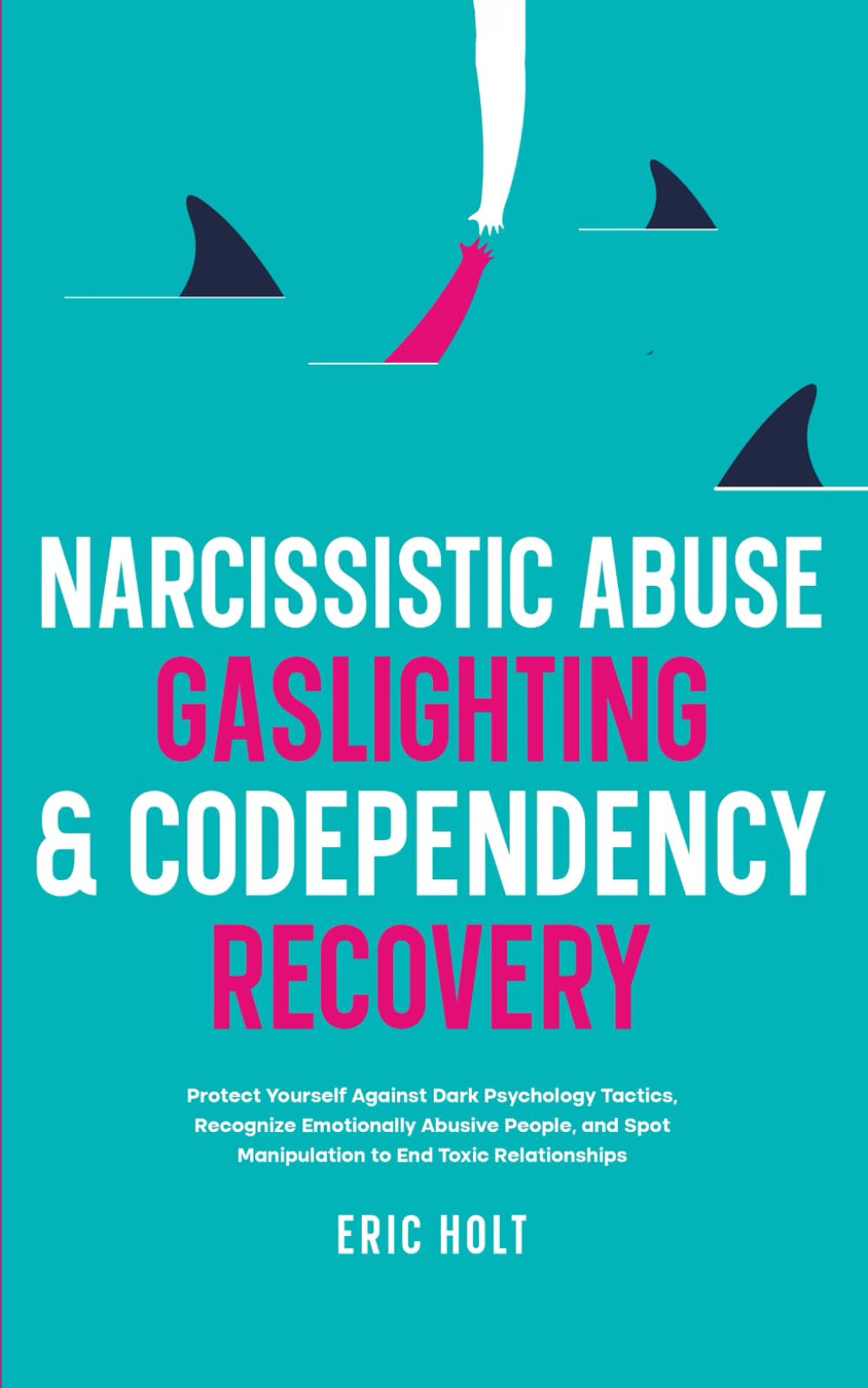 Narcissistic Abuse, Gaslighting, & Codependency Recovery: Protect Yourself Against Dark Psychology Tactics, Recognize Emotionally Abusive People, and ... Free from Gaslighting and Narcissistic Abuse)