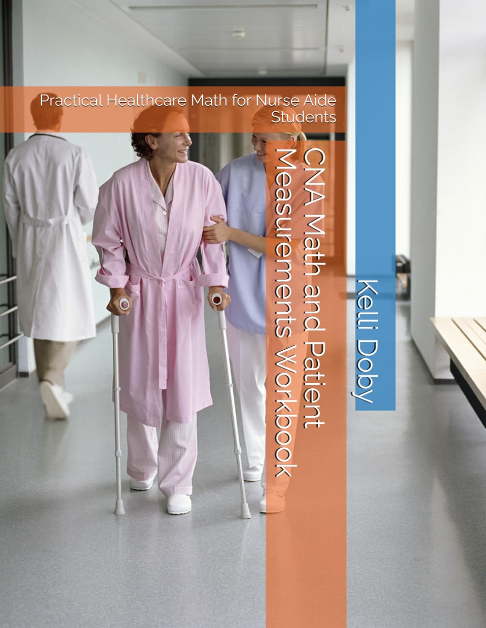 CNA Math and Patient Measurements Workbook: Practical Healthcare Math for Nurse Aide Students