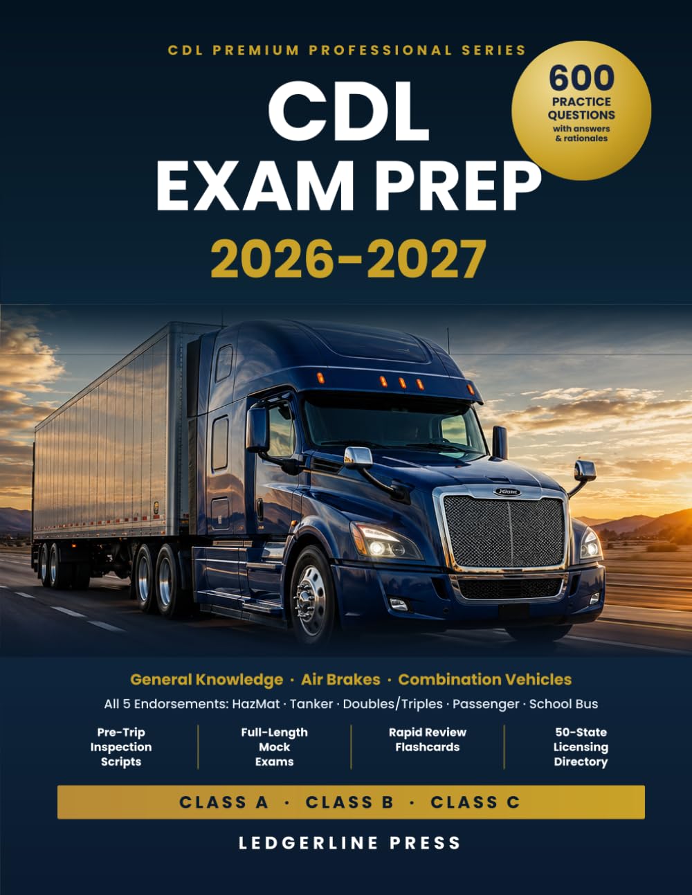 CDL Exam Prep 2026-2027: The Complete Study Guide for Classes A, B & C — 600 Practice Questions with Answers and Rationales, All Endorsements, ... Mock Exams (CDL Premium Professional Series)