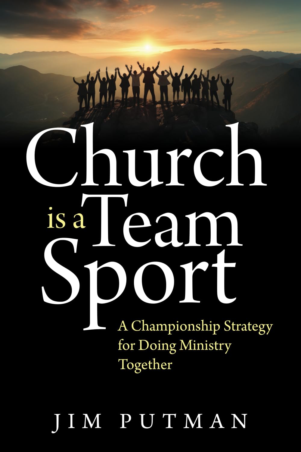 Church is a Team Sport: A Championship Strategy for Doing Ministry Together