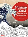 Floating World Japanese Prints Coloring Book: Color your Masterpiece & Clear Your Mind (Adult Coloring Book)