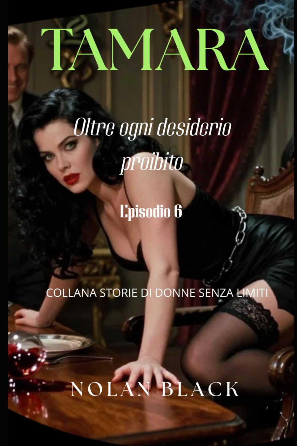 Tamara - Oltre ogni desiderio proibito: Episodio 6 (COLLANA STORIE DI DONNE SENZA LIMITI)