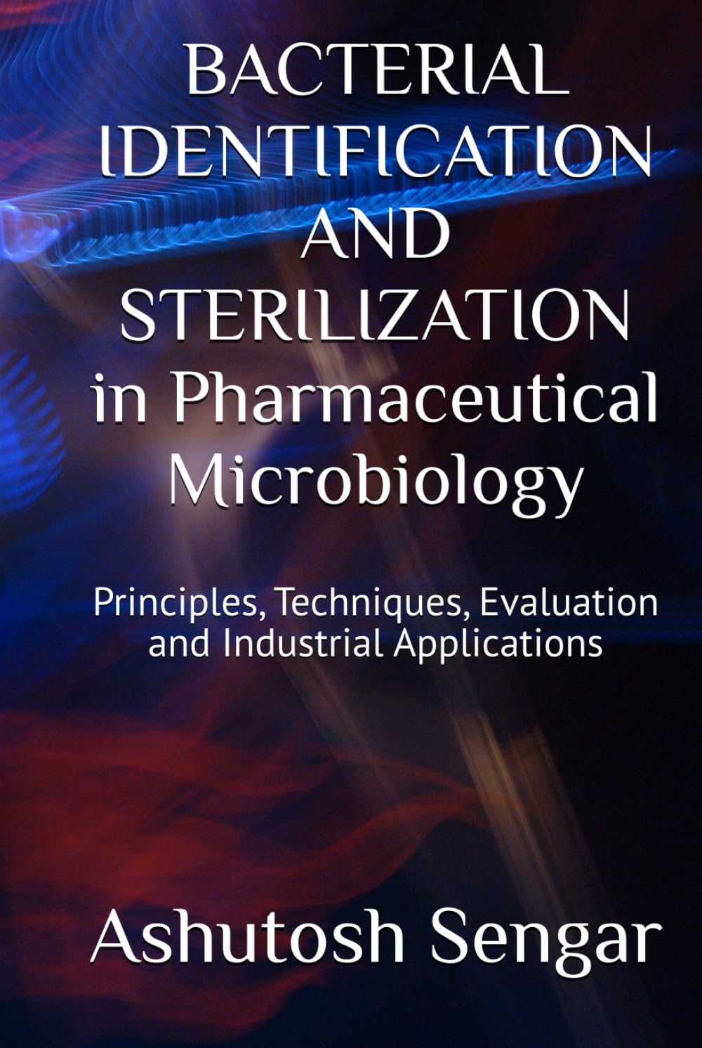 BACTERIAL IDENTIFICATION AND STERILIZATION in Pharmaceutical Microbiology: Principles, Techniques, Evaluation and Industrial Applications (Fundamentals of Pharmaceutical Microbiology)