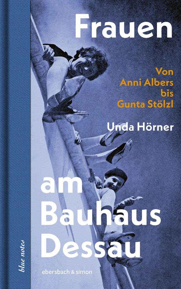 Frauen am Bauhaus Dessau: Von Anni Albers bis Gunta Stölzl