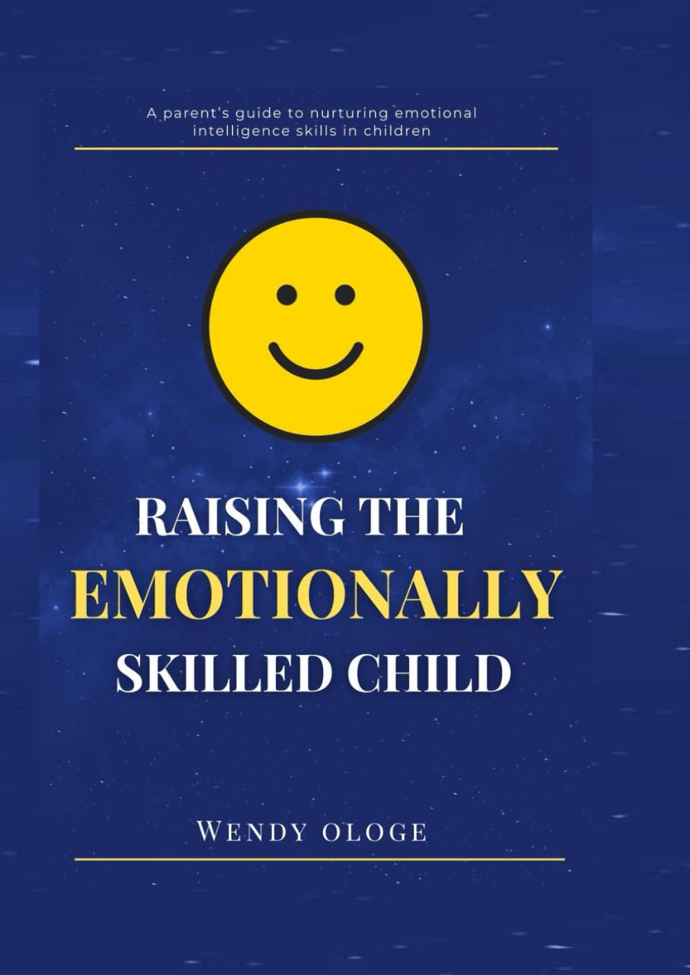 Raising an Emotionally Skilled Child:: A parent's guide to nurturing emotional intelligence skills in children