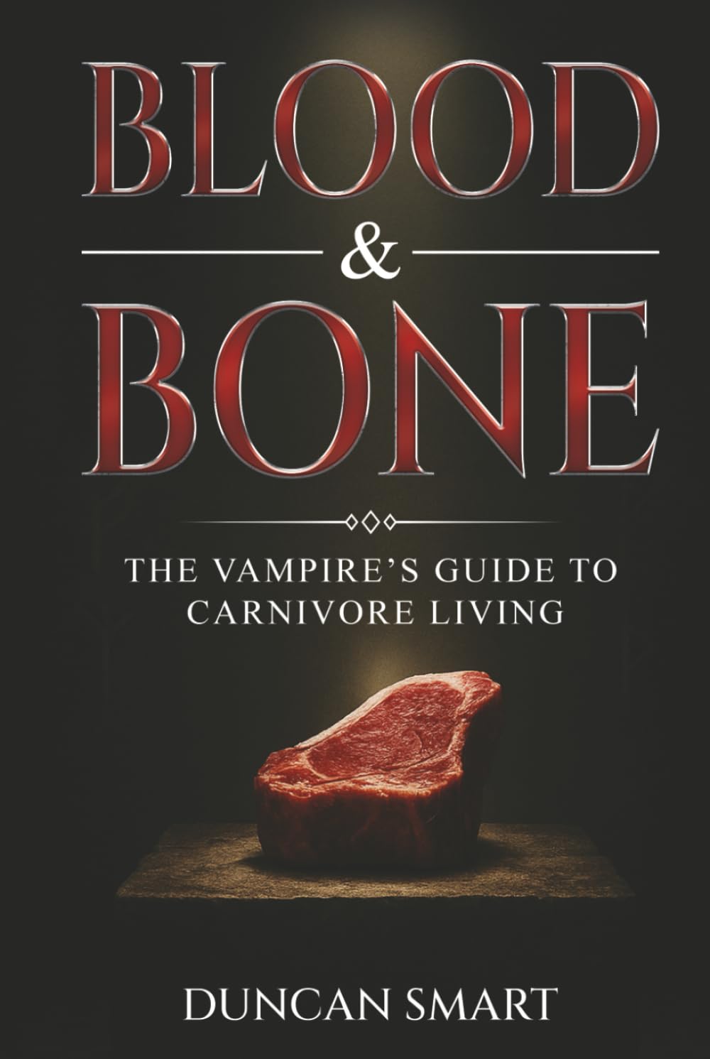 Blood & Bone: The Vampire’s Guide to Carnivore Living
